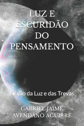 Luz E Escurid? Do Pensamento: Fic?o da Luz e das Trevas
