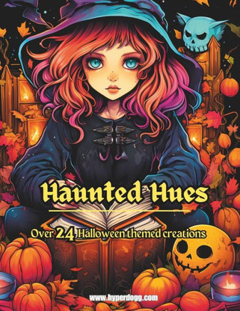 Haunted Hues: Over 24 Ghastly Designs to color