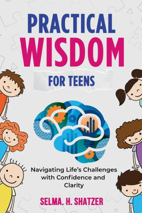 Practical Wisdom for Teens: Navigating Life's Challenges With Confidence and Clarity