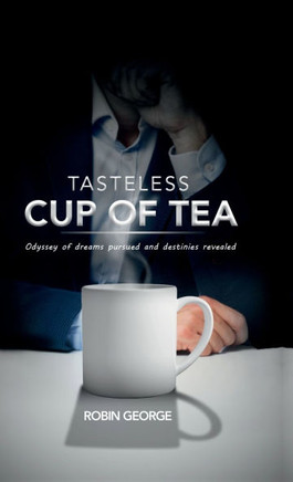 Tasteless Cup of Tea: Odyssey of dreams pursued and destinies revealed