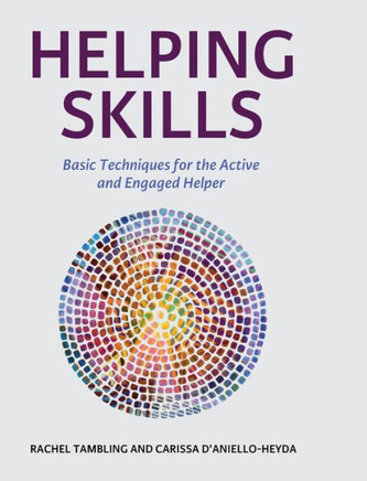 Helping Skills: Basic Techniques for the Active and Engaged Helper