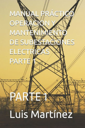 Manual Pr?tico Operacion Y Mantenimiento de Subestaciones Electricas Parte 1: Parte 1