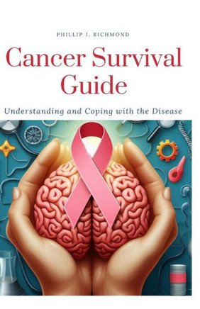 Cancer Survival Guide: Understanding and Coping with the Disease