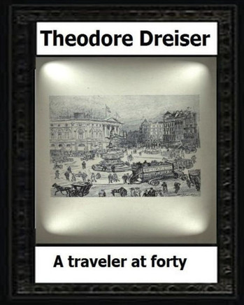A Traveler At Forty (1913) By:Theodore Dreiser