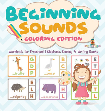 Beginning Sounds: Coloring Edition - Workbook for Preschool Children's Reading & Writing Books