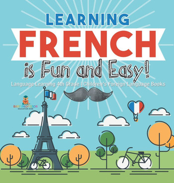 Learning French is Fun and Easy! - Language Learning 4th Grade Children's Foreign Language Books