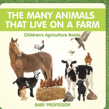 The Many Animals That Live on a Farm - Children's Agriculture Books