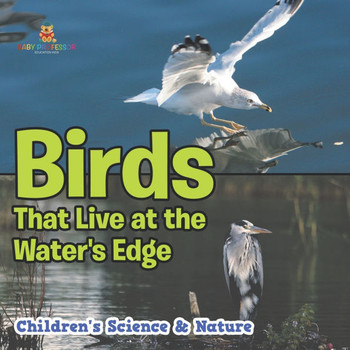 Birds That Live at the Water's Edge Children's Science & Nature