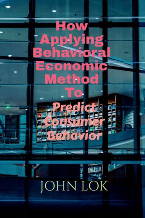 How Applying Behavioral Economic Method To