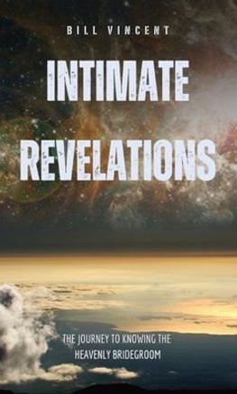 Intimate Revelations: The Journey to Knowing the Heavenly Bridegroom