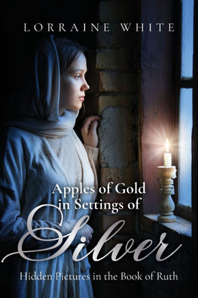 Apples of Gold in Settings of Silver: Hidden Pictures in the Book of Ruth