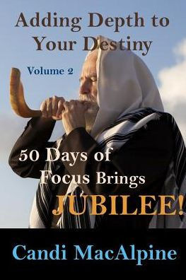 Adding Depth To Your Destiny: 50 Days Of Focus Brings Jubilee!