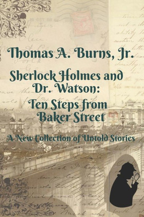 Sherlock Holmes and Dr. Watson: Ten Steps from Baker Street: A New Collection of Untold Stories