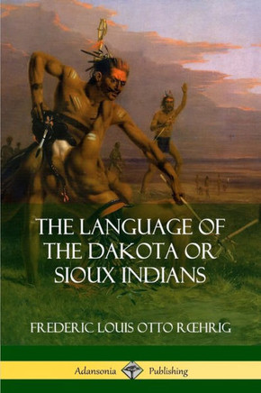 The Language of the Dakota or Sioux Indians