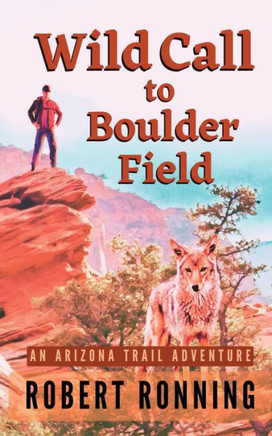 Wild Call to Boulder Field: An Arizona Trail Adventure