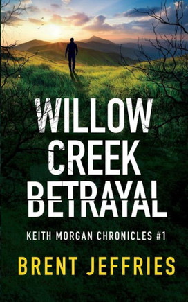 Willow Creek Betrayal: Keith Morgan Chronicles #1