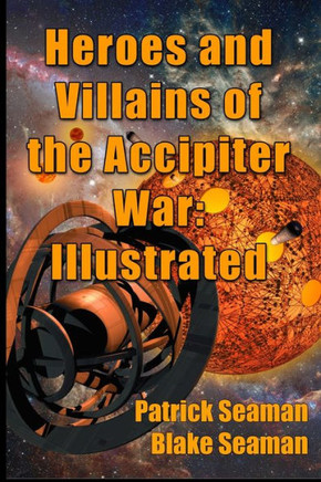 Heroes and Villains of the Accipiter War: Illustrated
