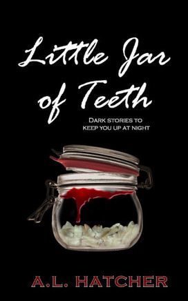Little Jar of Teeth: Dark Stories To Keep You Up At Night