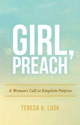 Girl,Preach: A Woman'S Call To Kingdom Purpose