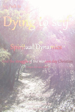 My Path To Dying To Self, Spiritual Dynamics, And The Struggle Of The Modern-Day Christian