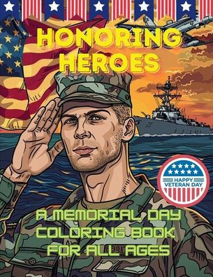 Honoring Heroes: A Memorial Day Coloring Book for All Ages