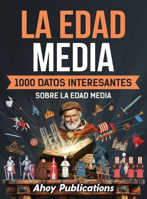 La Edad Media: 1000 datos interesantes sobre la Edad Media