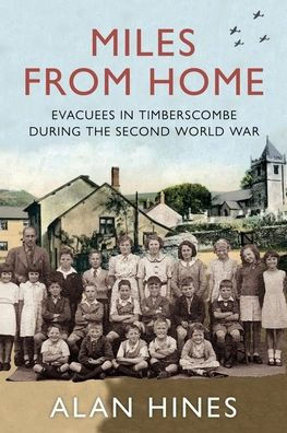 Miles From Home: Evacuees In Timberscombe During The Second World War