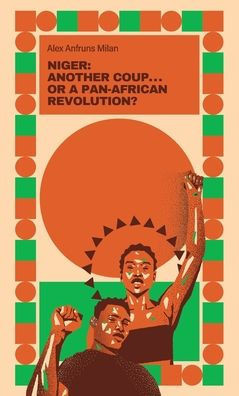 Niger: Just Another Coup . . . or a Pan-African Revolution?