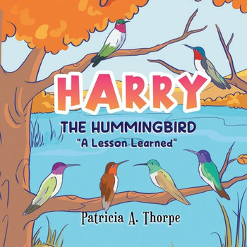 Harry the Hummingbird: ""A Lesson Learned""