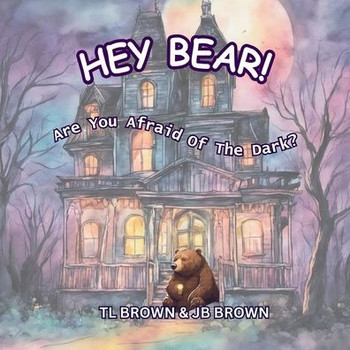 Hey Bear! Are You Afraid of The Dark?: Are You Afraid of The Dark?