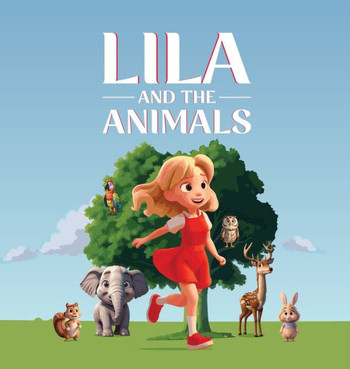 Lila And The Animals: A Children's Story Book About A Girl Named Lila Who Discovers That She Has A Special Gift of Talking to Animals