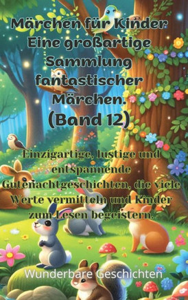 M?chen f? Kinder Eine gro?rtige Sammlung fantastischer M?chen. (Band 12): Einzigartige, lustige und entspannende Gutenachtgeschichten, die viele W