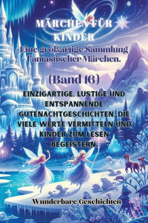 M?chen f? Kinder Eine gro?rtige Sammlung fantastischer M?chen. (Band 16): Einzigartige, lustige und entspannende Gutenachtgeschichten, die viele W