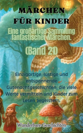 M?chen f? Kinder Eine gro?rtige Sammlung fantastischer M?chen. (Band 21): Einzigartige, lustige und entspannende Gutenachtgeschichten, die viele W