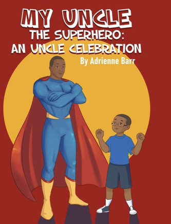 My Uncle the Superhero: An Uncle Celebration