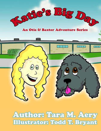 Katie's Big Day: An Otis And Baxter Adventure Story (The Adventures Of Otis And Baxter)