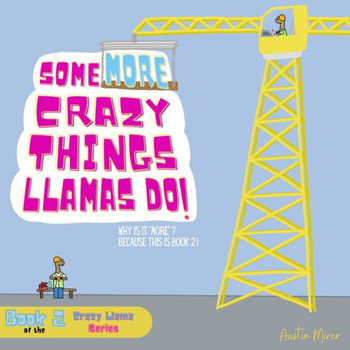 Some MORE Crazy Things Llamas Do: Why Is It ""MORE""? Because This Is Book 2! - Large Print