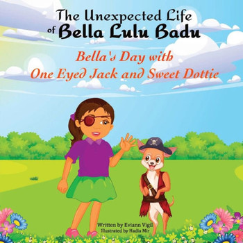 The Unexpected Life of Bella Lulu Badu: Bella's Day with One-Eyed Jack and Sweet Dottie - Large Print