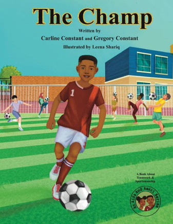 The Champ: A Book About Kids Sportsmanship I Kids Teamwork Outdoor Sports Coaching Soccer-Football Game Players Kids Ages 5-12 I