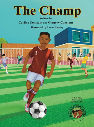 The Champ: A Book About Kids Sportsmanship I Kids Teamwork Outdoor Sports Coaching Soccer-Football Game Players Kids Ages 5-12 I