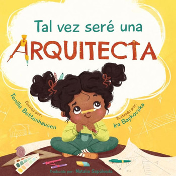 Tal vez ser?una Arquitecta: Maybe I'll be an Architect (Spanish Edition)