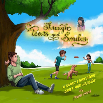 Through Tears and Smiles: A Family Story about Grief and Healing