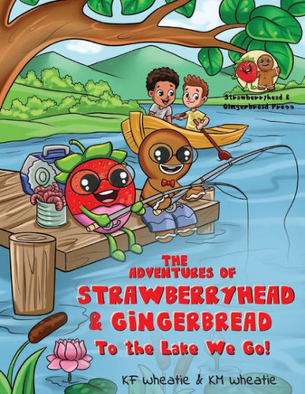 The Adventures of Strawberryhead & Gingerbread: To the Lake We Go! A fantastical story about children with different abilities forming new connections