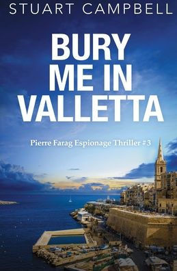 Bury me in Valletta (Pierre Farag Espionage Thriller)