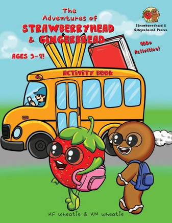 The Adventures of Strawberryhead & Gingerbread Activity Book for Ages 5-9!: Awesomely packed with science, spelling, word find, math, & more! All abil