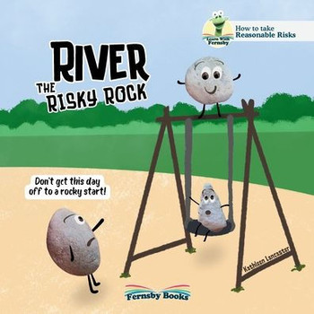 River The Risky Rock: A story about finding the balance between wise decisions and risky choices. From the Fernsby Books, Reasonable Risk Se