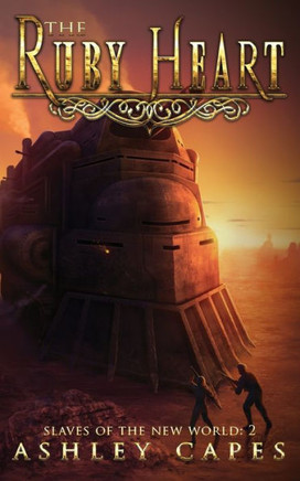 The Ruby Heart: A Steampunk Adventure (Slaves Of The New World)