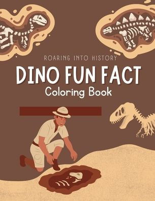 Dino Fun Fact: Roaring Into History Coloring Book