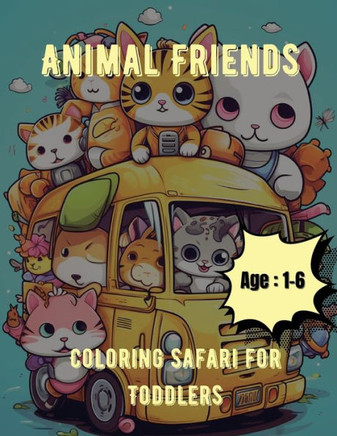 Animal Friends Coloring Safari for Toddlers: Coloring Book for Toddlers: Age: 1,2,3,4,5,6