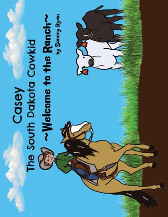 Casey the South Dakota Cowkid: Welcome to the Ranch